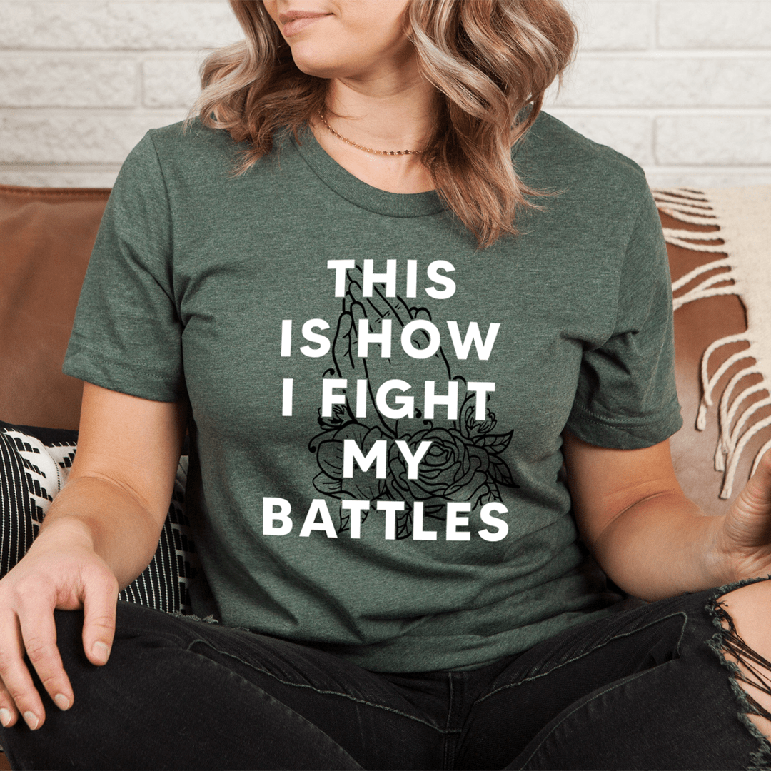 This Is How I Fight My Battles T-Shirt