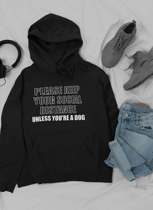 Please Keep Your Distance Unless You're A Dog Hoodie