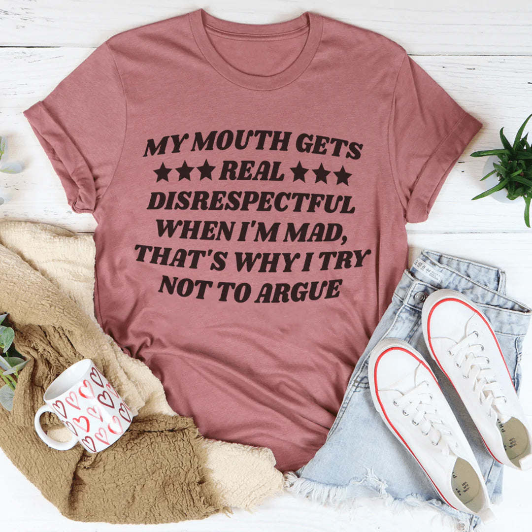My Mouth Gets Real Disrespectful When I'm Mad T-Shirt