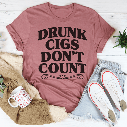 Drunk Cigs Don't Count T-Shirt