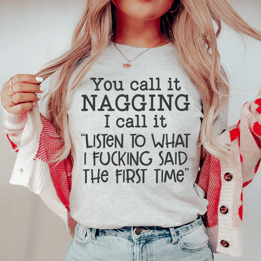 You Call It Nagging I Call It Listen To What I Said The First Time T-Shirt
